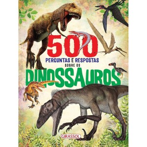 Livro 500 Perguntas e Respostas Sobre os Dinossauros Editora Girassol