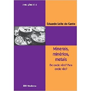 Minerais, Minérios, Metais. De Onde Vêm? Para Onde Vão?