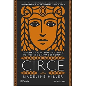 Circe: Feiticeira. Bruxa. Entre O Castigo Dos Deuses E O Amor Dos Homens.